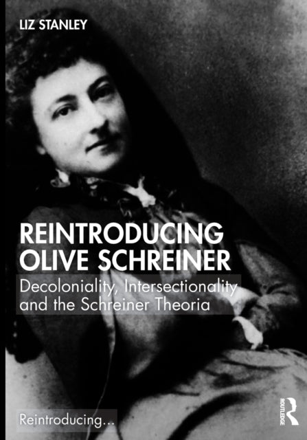 Reintroducing Olive Schreiner: Decoloniality, Intersectionality and the Schreiner Theoria