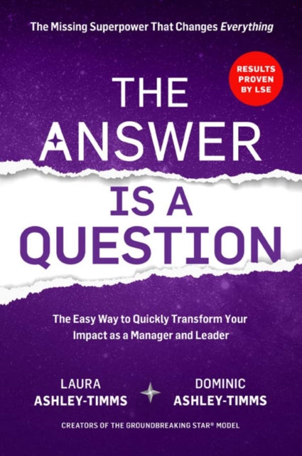 The answer is a question: the missing superpower that changes everything and will transform your impact as a manager and leader
