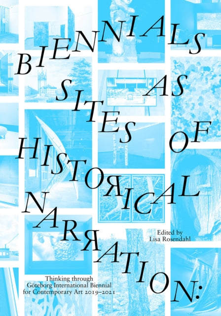 Biennials as Sites of Historical Narration: Thinking Through Goeteborg International Biennial for Contemporary Art 2019-2021