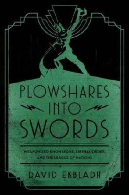Plowshares into Swords: Weaponized Knowledge, Liberal Order, and the League of Nations