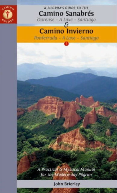 A Pilgrim's Guide to the Camino Sanabres & Camino Invierno: Ourense - a Laxe - Santiago Ponferrada - a Laxe - Santiago