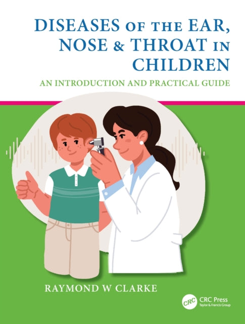 Diseases of the Ear, Nose & Throat in Children: An Introduction and Practical Guide