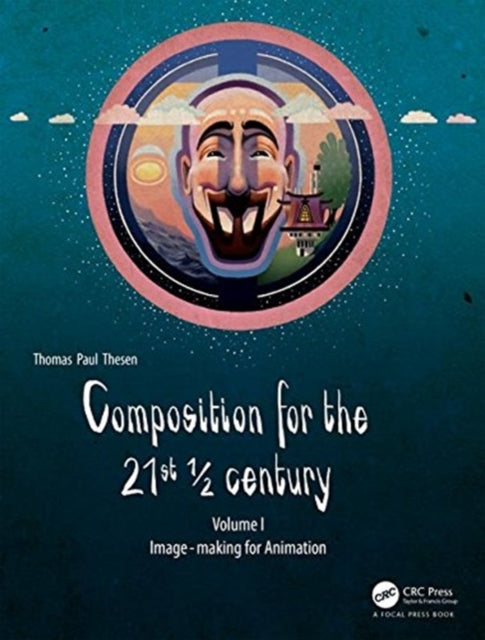 Composition for the 21st 1/2 century, Vol 1: Image-making for Animation