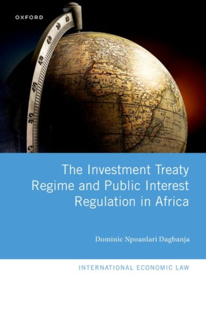 The Investment Treaty Regime and Public Interest Regulation in Africa