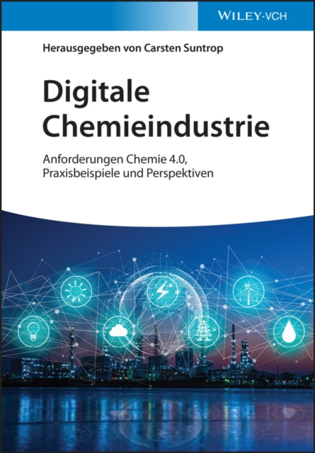 Digitale Chemieindustrie: Anforderungen Chemie 4.0, Praxisbeispiele und Perspektiven