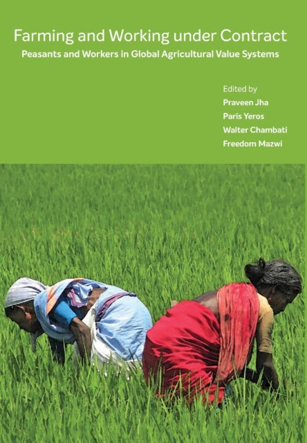 Farming and Working Under Contract - Peasants and Workers in Global Agricultural Value Systems