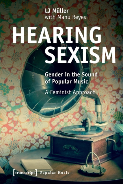 Hearing Sexism: Gender in the Sound of Popular Music. A Feminist Approach