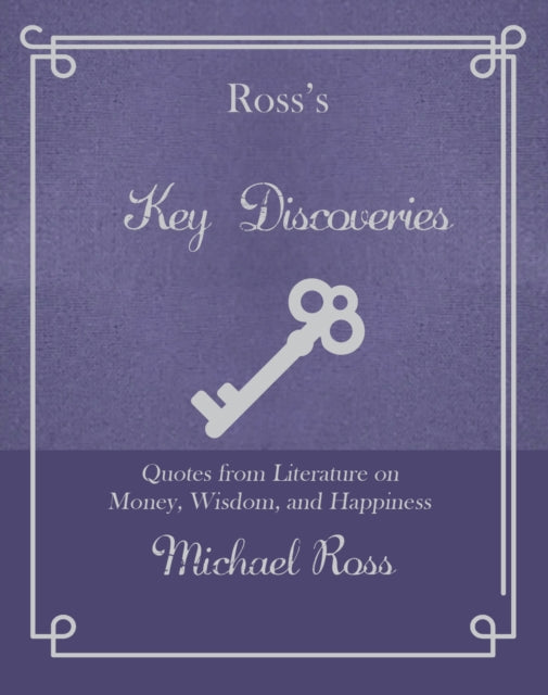 Ross's Key Discoveries: Quotes from Literary Fiction on Wisdom, Money, and Happiness