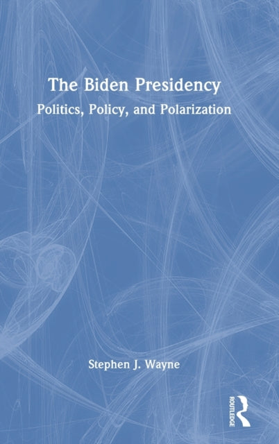 The Biden Presidency: Politics, Policy, and Polarization