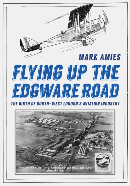 Flying up the Edgware Road: The Birth of North-West London's Aviation Industry