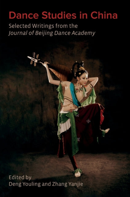 Dance Studies in China: Selected Writings from the Journal of Beijing Dance Academy