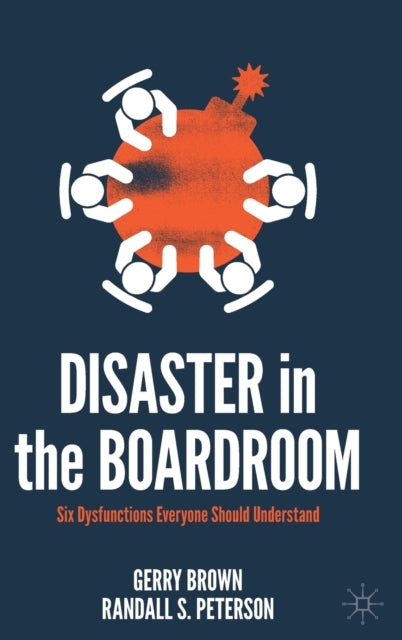 Disaster in the Boardroom: Six Dysfunctions Everyone Should Understand