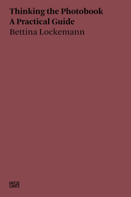 Bettina Lockemann: Thinking the Photobook. A Practical Guide