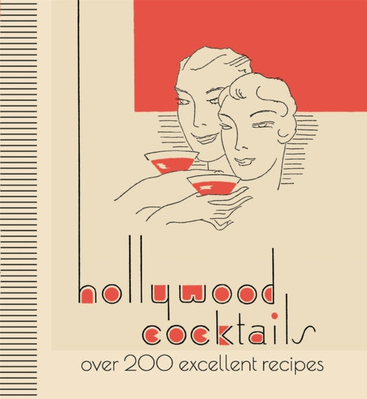 Hollywood Cocktails: Over 200 Excellent Recipes, The Stunning Facsimile Edition