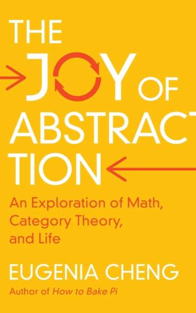 The Joy of Abstraction: An Exploration of Math, Category Theory, and Life