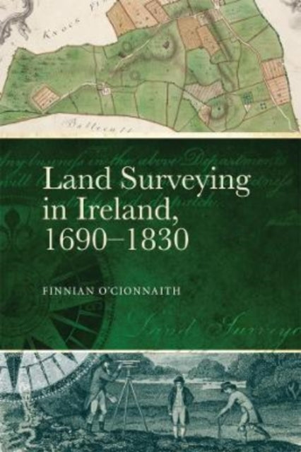 Land Surveying in Ireland, 1690-1830: A history