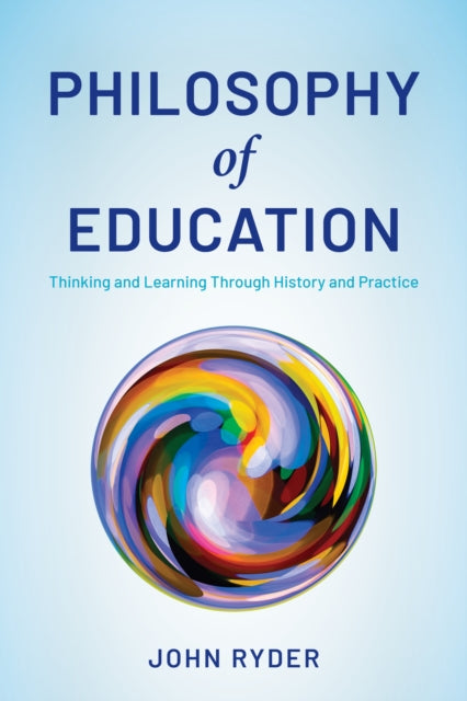Philosophy of Education: Thinking and Learning Through History and Practice
