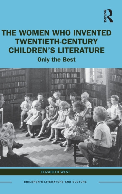 The Women Who Invented Twentieth-Century Children's Literature: Only the Best