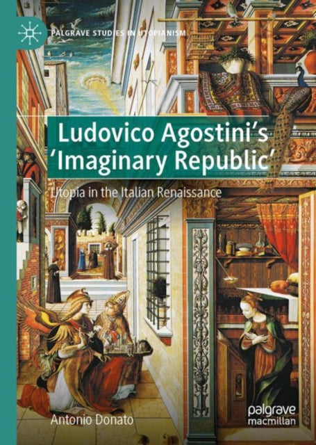 Ludovico Agostini's 'Imaginary Republic': Utopia in the Italian Renaissance