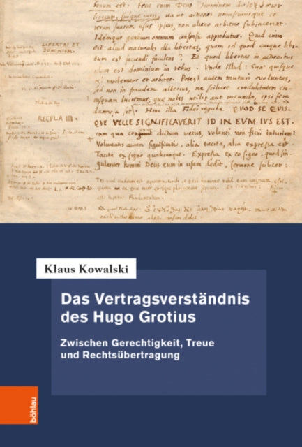 Das Vertragsverstandnis des Hugo Grotius: Zwischen Gerechtigkeit, Treue und Rechtsubertragung