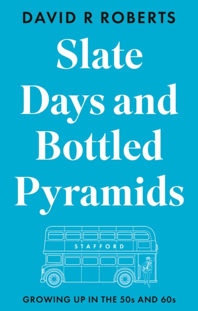 Slate Days and Bottled Pyramids: Growing Up in the 50s and 60s