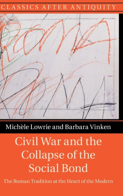 Civil War and the Collapse of the Social Bond: The Roman Tradition at the Heart of the Modern