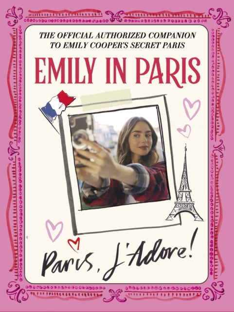 Emily in Paris: Paris, J'Adore!: The Official Authorized Companion
