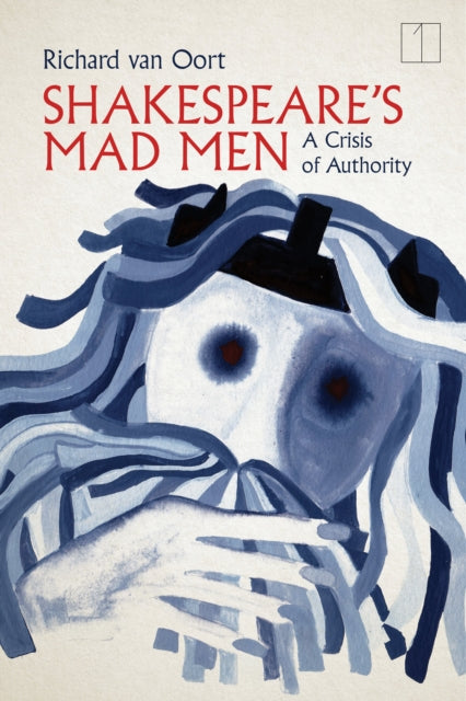 Shakespeare's Mad Men: A Crisis of Authority