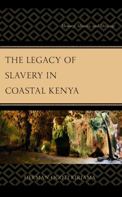The Legacy of Slavery in Coastal Kenya: Memory, Identity, and Heritage