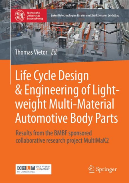 Life Cycle Design & Engineering of Lightweight Multi-Material Automotive Body Parts: Results from the BMBF sponsored collaborative research project MultiMaK2