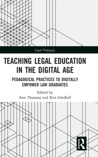 Teaching Legal Education in the Digital Age: Pedagogical Practices to Digitally Empower Law Graduates