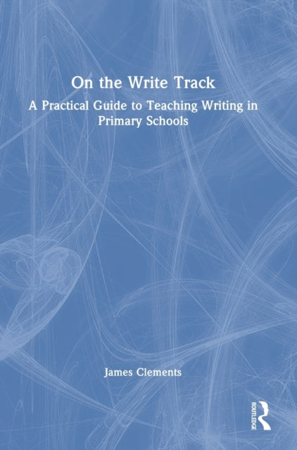 On the Write Track: A Practical Guide to Teaching Writing in Primary Schools