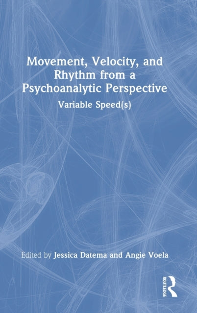 Movement, Velocity, and Rhythm from a Psychoanalytic Perspective: Variable Speed(s)