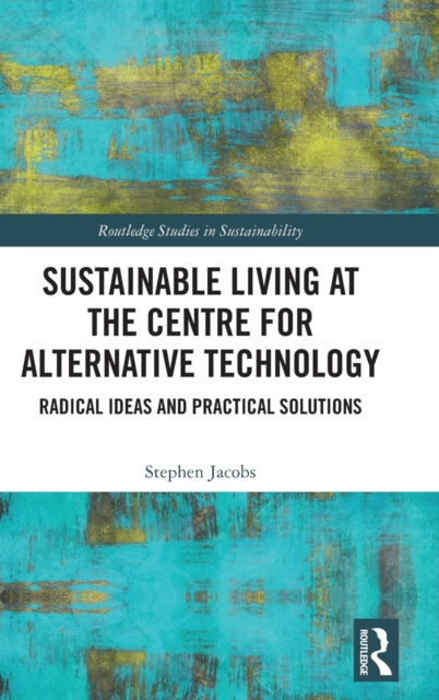 Sustainable Living at the Centre for Alternative Technology: Radical Ideas and Practical Solutions