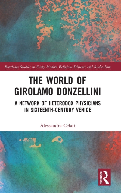 The World of Girolamo Donzellini: A Network of Heterodox Physicians in Sixteenth-Century Venice