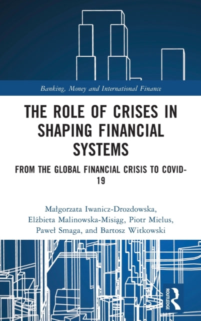 The Role of Crises in Shaping Financial Systems: From the Global Financial Crisis to COVID-19