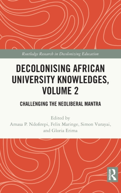 Decolonising African University Knowledges, Volume 2: Challenging the Neoliberal Mantra