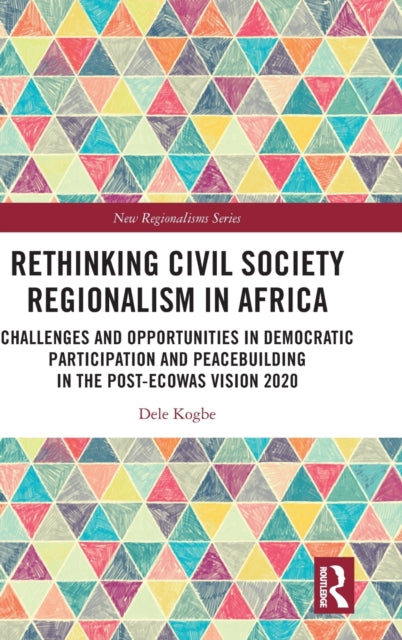 Rethinking Civil Society Regionalism in Africa: Challenges and Opportunities in Democratic Participation and Peacebuilding in the Post-ECOWAS Vision 2020