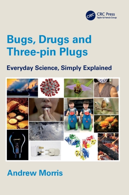 Bugs, Drugs and Three-pin Plugs: Everyday Science, Simply Explained