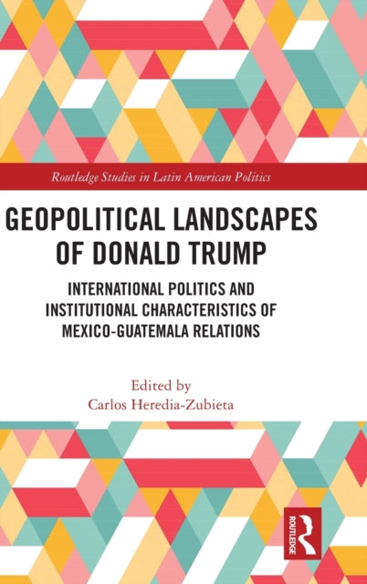 Geopolitical Landscapes of Donald Trump: International Politics and Institutional Characteristics of Mexico-Guatemala Relations