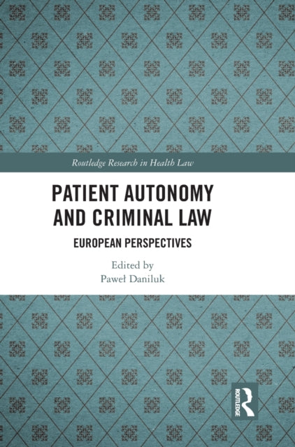 Patient Autonomy and Criminal Law: European Perspectives