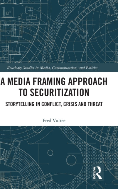 A Media Framing Approach to Securitization: Storytelling in Conflict, Crisis and Threat