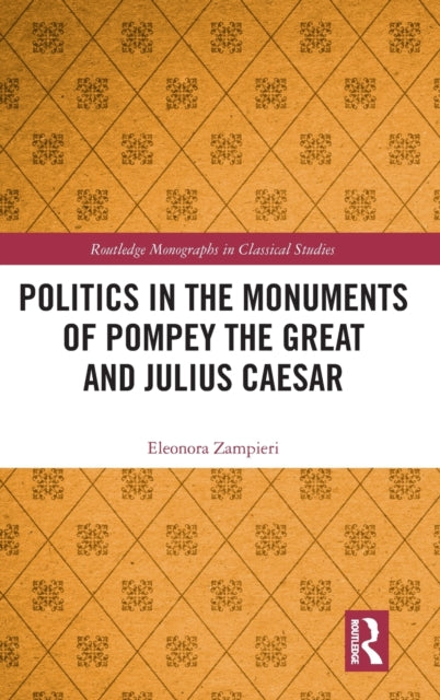 Politics in the Monuments of Pompey the Great and Julius Caesar