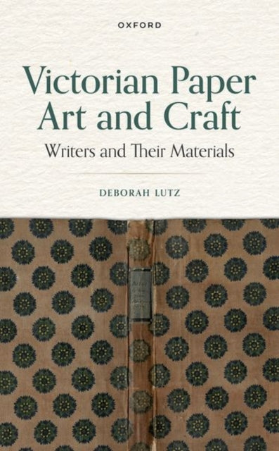 Victorian Paper Art and Craft: Writers and Their Materials