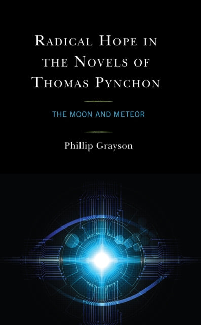 Radical Hope in the Novels of Thomas Pynchon: The Moon and Meteor