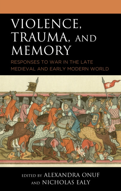 Violence, Trauma, and Memory: Responses to War in the Late Medieval and Early Modern World
