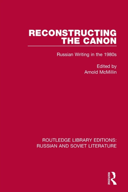 Reconstructing the Canon: Russian Writing in the 1980s