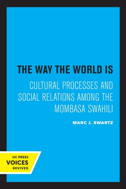 The Way the World Is: Cultural Processes and Social Relations among the Mombasa Swahili