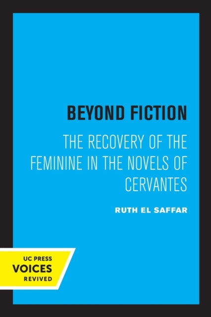 Beyond Fiction: The Recovery of the Feminine in the Novels of Cervantes