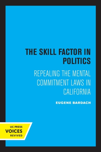 The Skill Factor in Politics: Repealing the Mental Commitment Laws in California